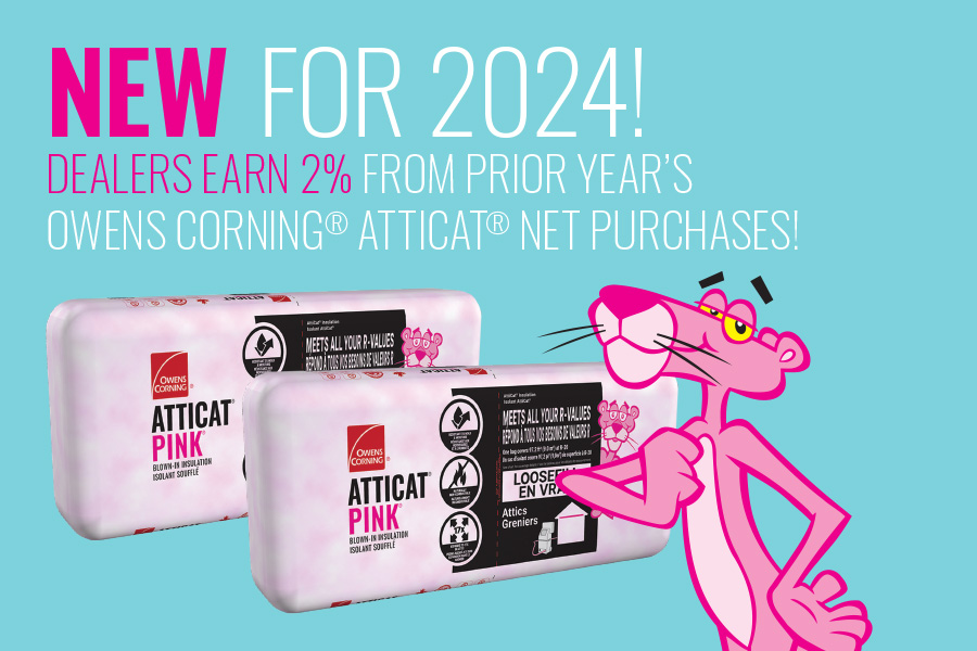 Dealers earn 2% from prior year's Owens Corning Atticat net purchases!